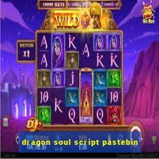 dragon soul script pastebin