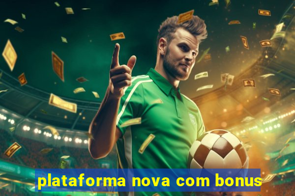 plataforma nova com bonus