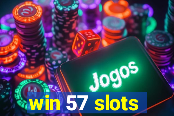 win 57 slots