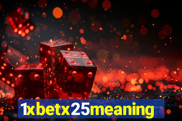 1xbetx25meaning