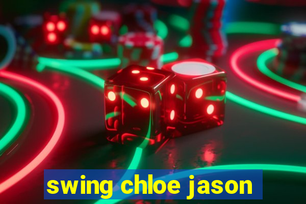 swing chloe jason