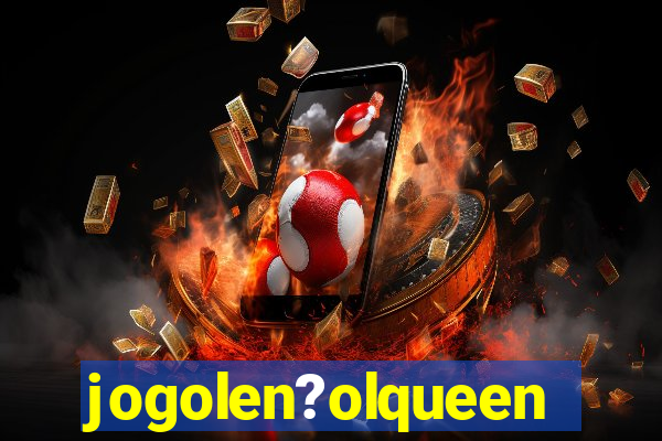 jogolen?olqueen