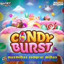 maxmilhas comprar milhas