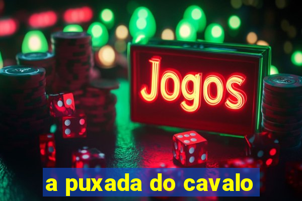 a puxada do cavalo