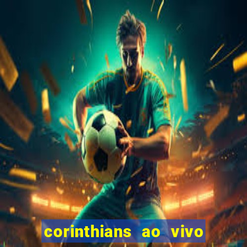 corinthians ao vivo futebol play