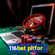 116bet pltfor