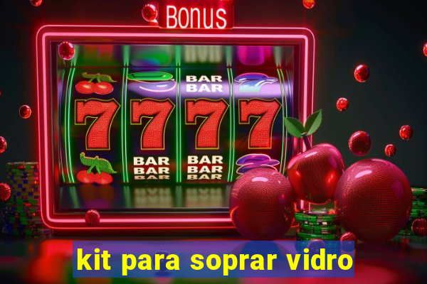 kit para soprar vidro