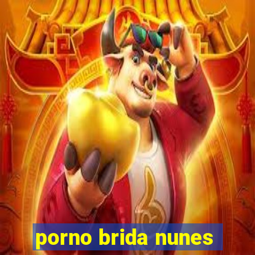 porno brida nunes