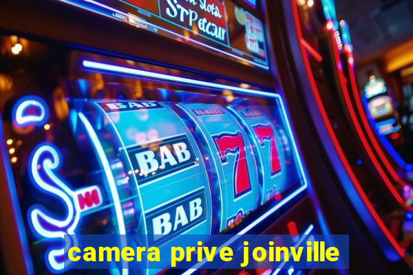 camera prive joinville