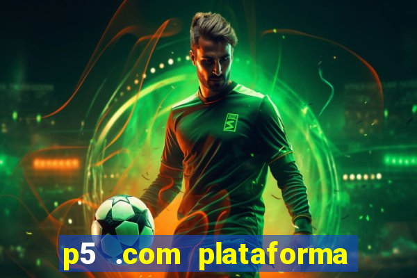 p5 .com plataforma de jogos