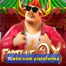 15wim com plataforma