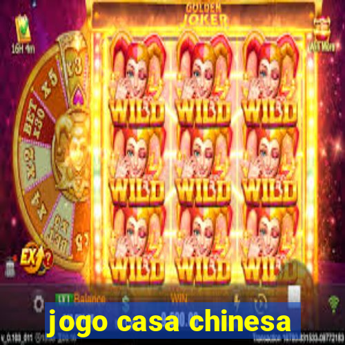 jogo casa chinesa