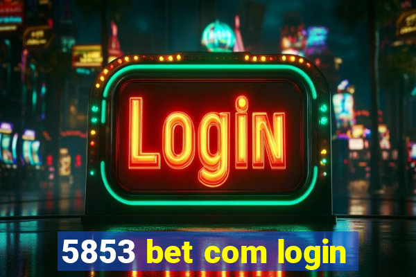 5853 bet com login