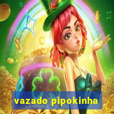 vazado pipokinha