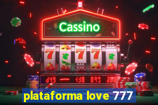 plataforma love 777