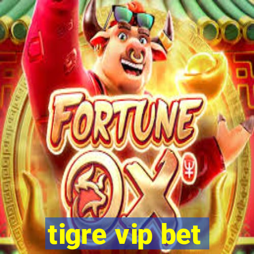 tigre vip bet