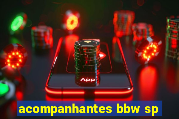 acompanhantes bbw sp