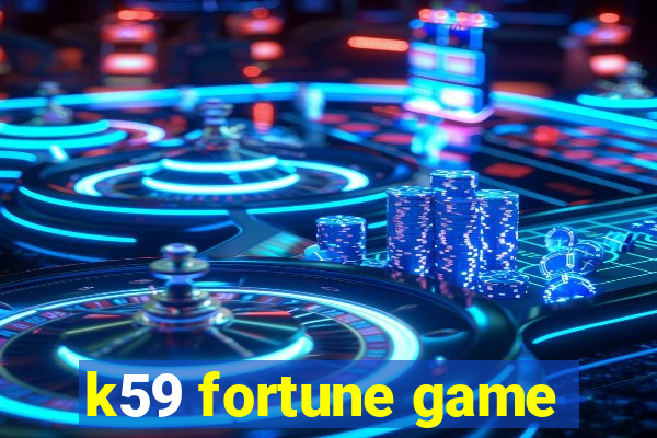 k59 fortune game