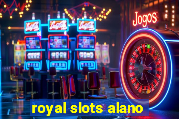 royal slots alano