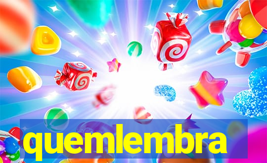 quemlembra