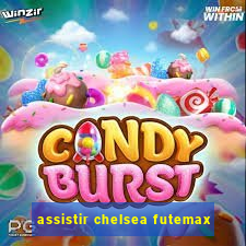 assistir chelsea futemax