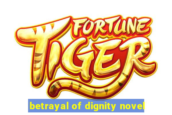 betrayal of dignity novel