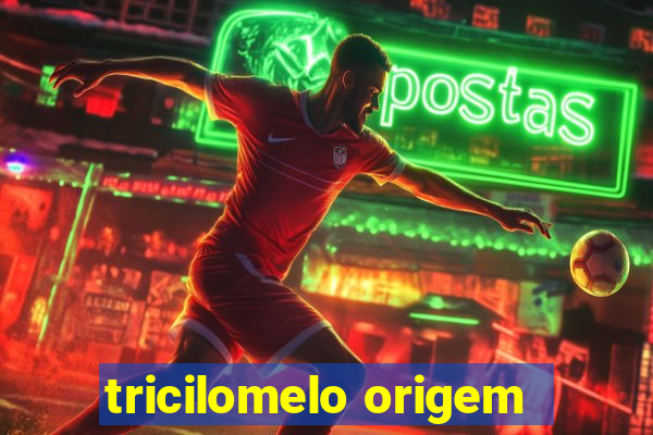 tricilomelo origem