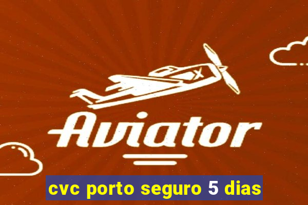 cvc porto seguro 5 dias