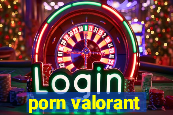 porn valorant