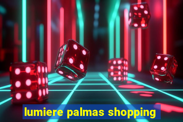 lumiere palmas shopping