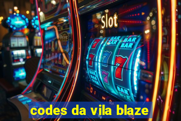 codes da vila blaze