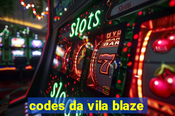 codes da vila blaze