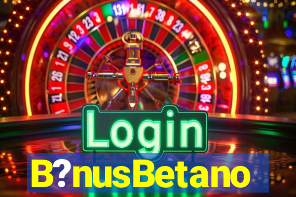 B?nusBetano