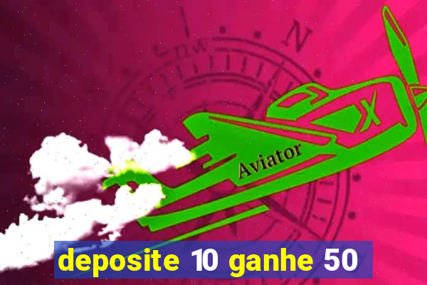 deposite 10 ganhe 50