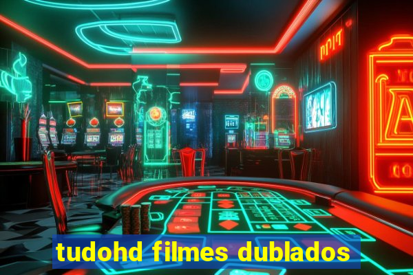 tudohd filmes dublados