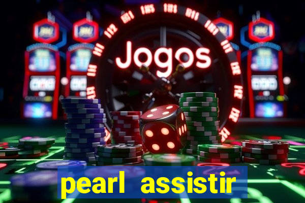 pearl assistir online megaflix