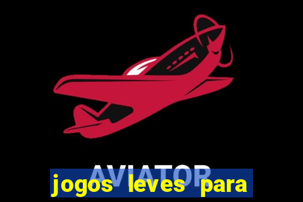 jogos leves para pc fraco blog