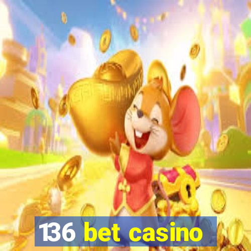 136 bet casino