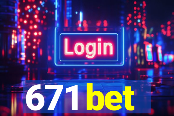 671 bet