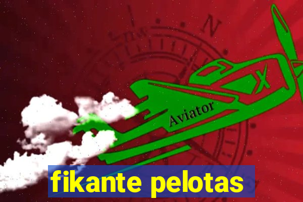 fikante pelotas