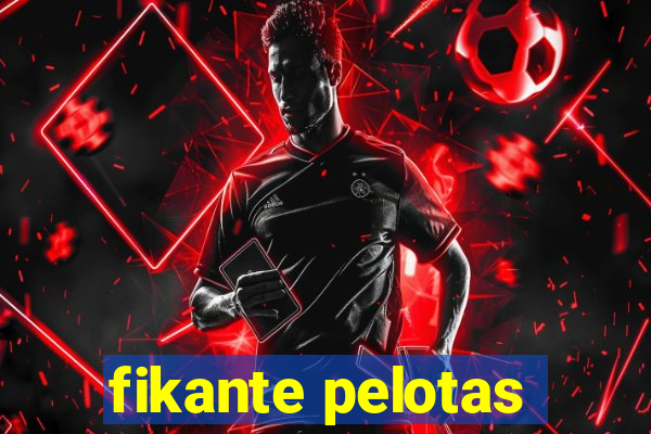 fikante pelotas