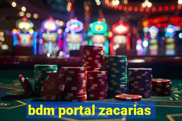 bdm portal zacarias