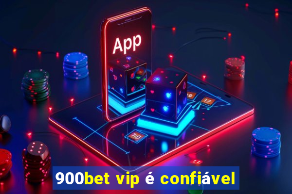 900bet vip é confiável