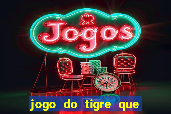 jogo do tigre que dao bonus no cadastro