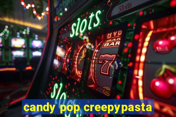 candy pop creepypasta