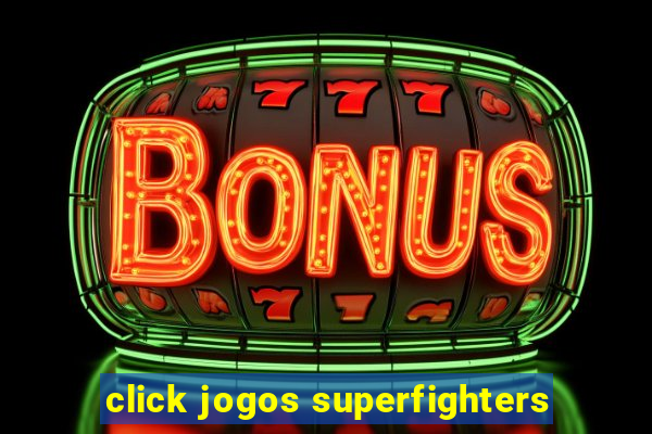 click jogos superfighters