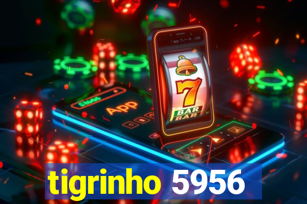 tigrinho 5956