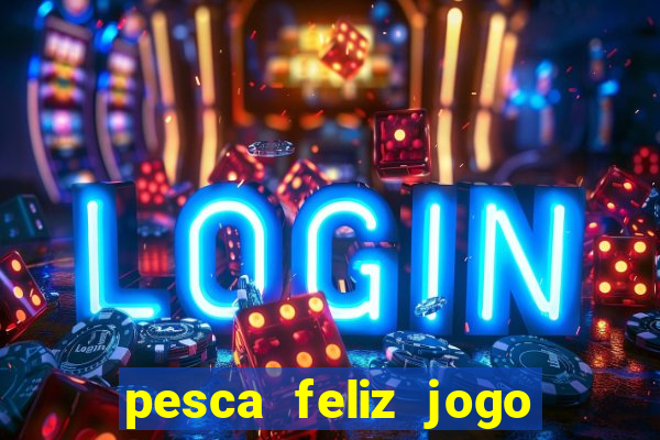 pesca feliz jogo cassino download