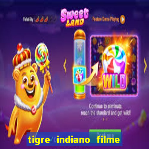 tigre indiano filme indiano tigre e drago