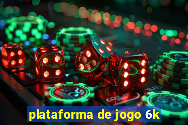 plataforma de jogo 6k